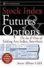 Stock Index Futures  Options  The Ins and Outs of Trading Any Index Anywhere