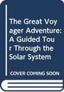 The Great Voyager Adventure A Guided Tour Through the Solar System