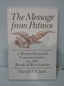 The Message from Patmos A Postmillennial Commentary on the Book of Revelation
