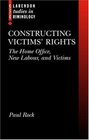 Constructing Victims' Rights The Home Office New Labour and Victims