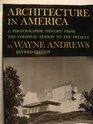 Architecture in America A Photographic History from the Colonial Period to the Present