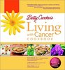 Betty Crocker's Living with Cancer Cookbook Easy Recipes and Tips through Treatment and Beyond