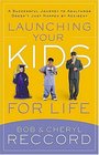 Launching Your Kids for Life  A Successful Journey to Adulthood Doesn't Just Happen by Accident
