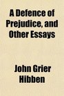 A Defence of Prejudice and Other Essays