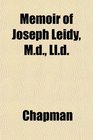Memoir of Joseph Leidy Md Lld
