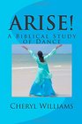 Arise A Biblical Study of Dance