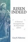 Risen Indeed A Historical Investigation Into the Resurrection of Jesus