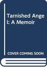 Tarnished Angel A Memoir