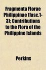 Fragmenta Florae Philippinae  Contributions to the Flora of the Philippine Islands