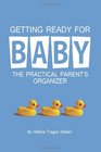 Getting Ready for Baby The Practical Parent's Organizer