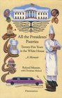 All the Presidents' Pastries TwentyFive Years in the White House A Memoir