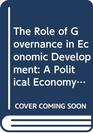 The Role of Governance in Economic Development A Political Economy