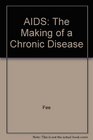 AIDS The Making of a Chronic Disease