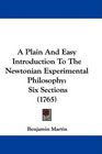 A Plain And Easy Introduction To The Newtonian Experimental Philosophy Six Sections
