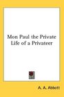 Mon Paul the Private Life of a Privateer
