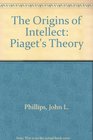 The Origins of Intellect Piaget's Theory