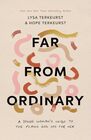 Far from Ordinary A Young Woman's Guide to the Plans God Has for Her