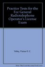 Practice Tests for the Fcc General Radiotelephone Operator's License Exam