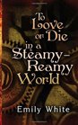 To Love or Die in a SteamyReamy World