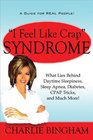 "I Feel Like Crap" Syndrome: What Lies Behind Daytime Sleepiness, Sleep Apnea, Diabetes, CPAP Tricks, and Much More!