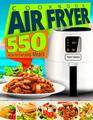 Air Fryer Cookbook 550 Recipes for Everyday Meals