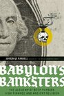 Babylon's Banksters The Alchemy of Deep Physics High Finance and Ancient Religion