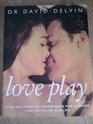 Love Play Over 100 Foreplay Techniques for a Happy and Fulfilled Sex Life