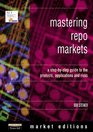Mastering Repo Markets  A StepbyStep Guide to the Products Applications and Risks