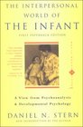 The Interpersonal World of the Infant A View from Psychoanalysis and Developmental Psychology