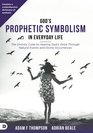 Gods Prophetic Symbolism in Everyday Life: The Divinity Code to Hearing Gods Voice Through Natural Events and Divine Occurrences