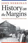 History on the Margins People and Places in the Emergence of Modern France