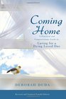 Coming Home A Practical and Compassionate Guide to Caring for a Dying Loved One