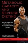 Metabolic Capacity and Reverse Dieting How To Prime Your Metabolism And Achieve Maximum Fat Loss