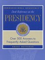 CQ's Desk Reference On the Presidency Over 500 Answers To Frequently Asked Questions