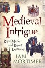 Medieval Intrigue Royal Murder and Regnal Legitimacy