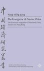 The Emergence of Greater China The Economic Integration of Mainland China Taiwan and Hong Kong