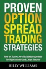 Proven Option Spread Trading Strategies How to Trade LowRisk Option Spreads for High Income and Large Returns