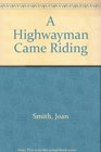 A Highwayman Came Riding