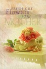 FreshCut Flowers For Mother