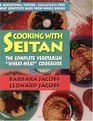 Cooking With Seitan: The Complete Vegetarian "Wheat-Meat" Cookbook