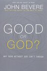 Good or God Why Good Without God Isn't Enough