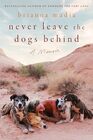 Never Leave the Dogs Behind A Memoir