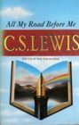 All My Road Before Me The Diary of CS Lewis 19221927