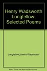 Henry Wadsworth Longfellow  Selected Poems