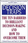 Decision Traps The Ten Barriers to DecisionMaking and How to Overcome Them