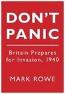 Don't Panic Britain Prepares for Invasion 1940
