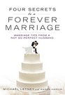 Four Secrets to a Forever Marriage Marriage Tips from a NotSoPerfect Husband