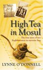 High Tea in Mosul The True Story of Two Englishwomen in Wartorn Iraq