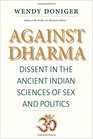 Against Dharma Dissent in the Ancient Indian Sciences of Sex and Politics