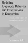 Modeling Aggregate Behavior and Fluctuations in Economics Stochastic Views of Interacting Agents